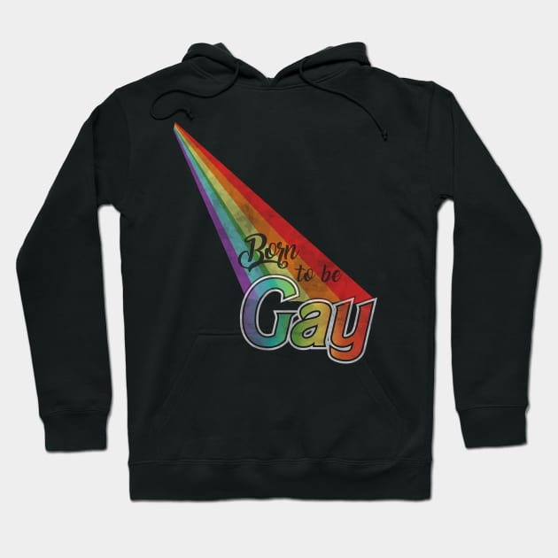 Born to be Gay Hoodie by TeeAgromenaguer